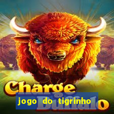 jogo do tigrinho sem deposito